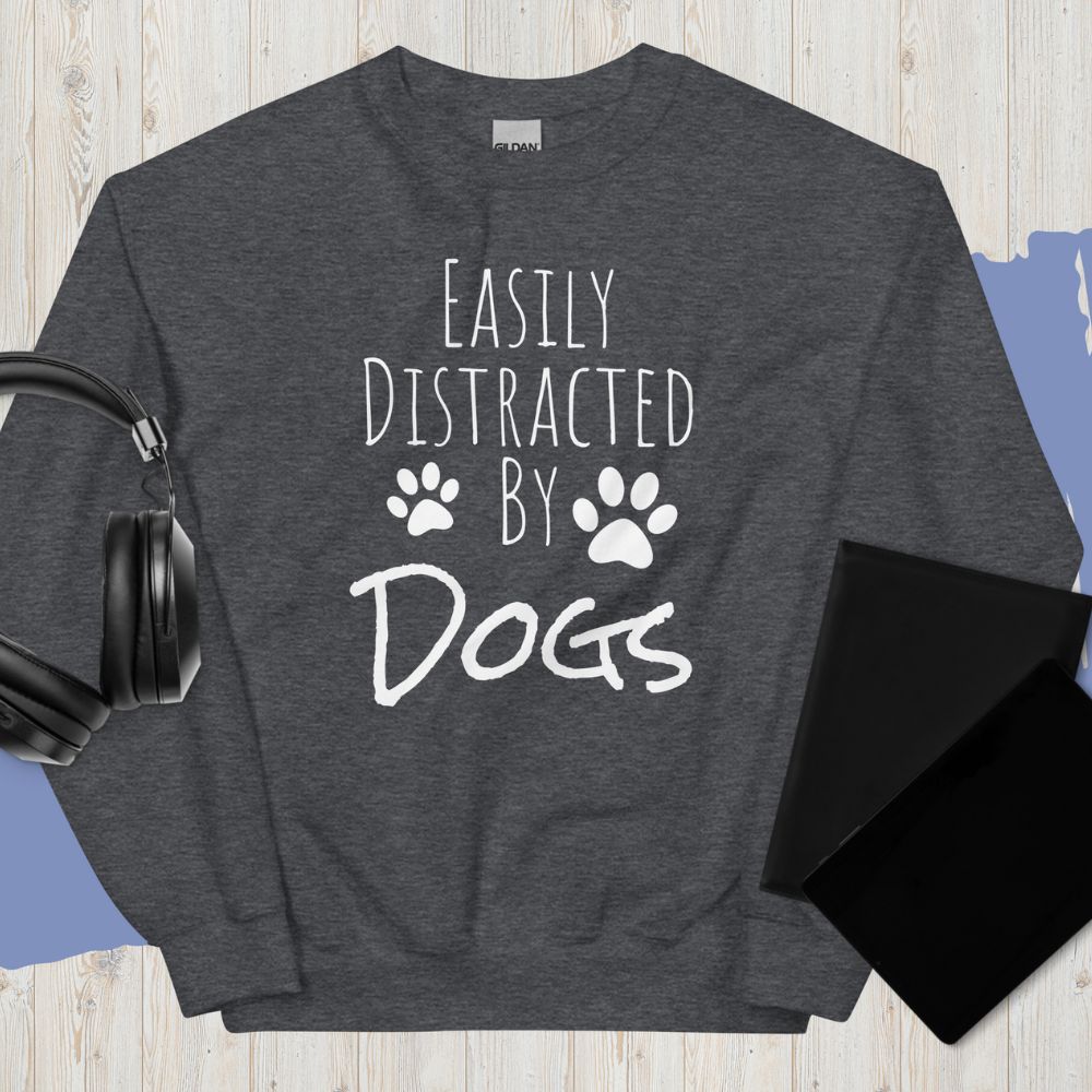 Easily Distracted By Dogs-Unisex Sweatshirt - Pets on Merch