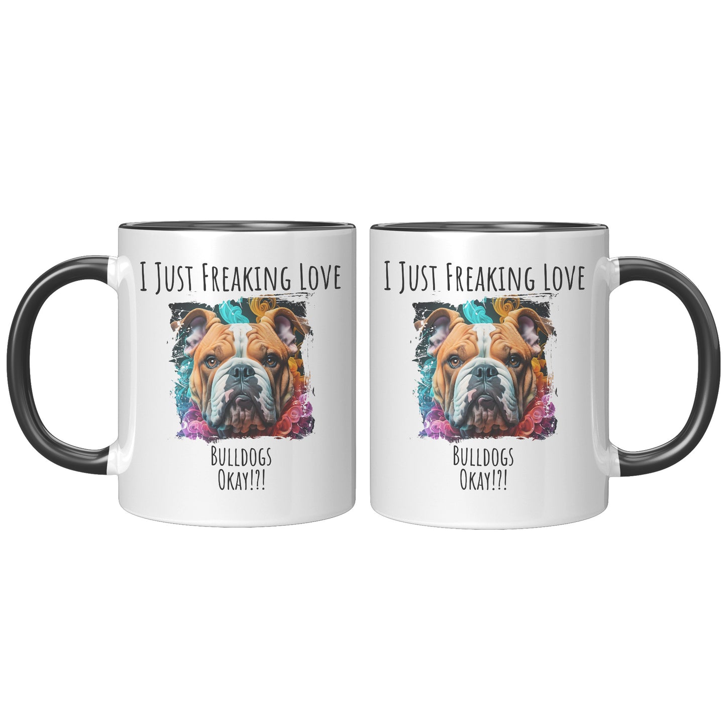 I Just Freaking Love Bulldog Mug Dog Mom Gifts Gifts for Dog Lovers - Pets on Merch