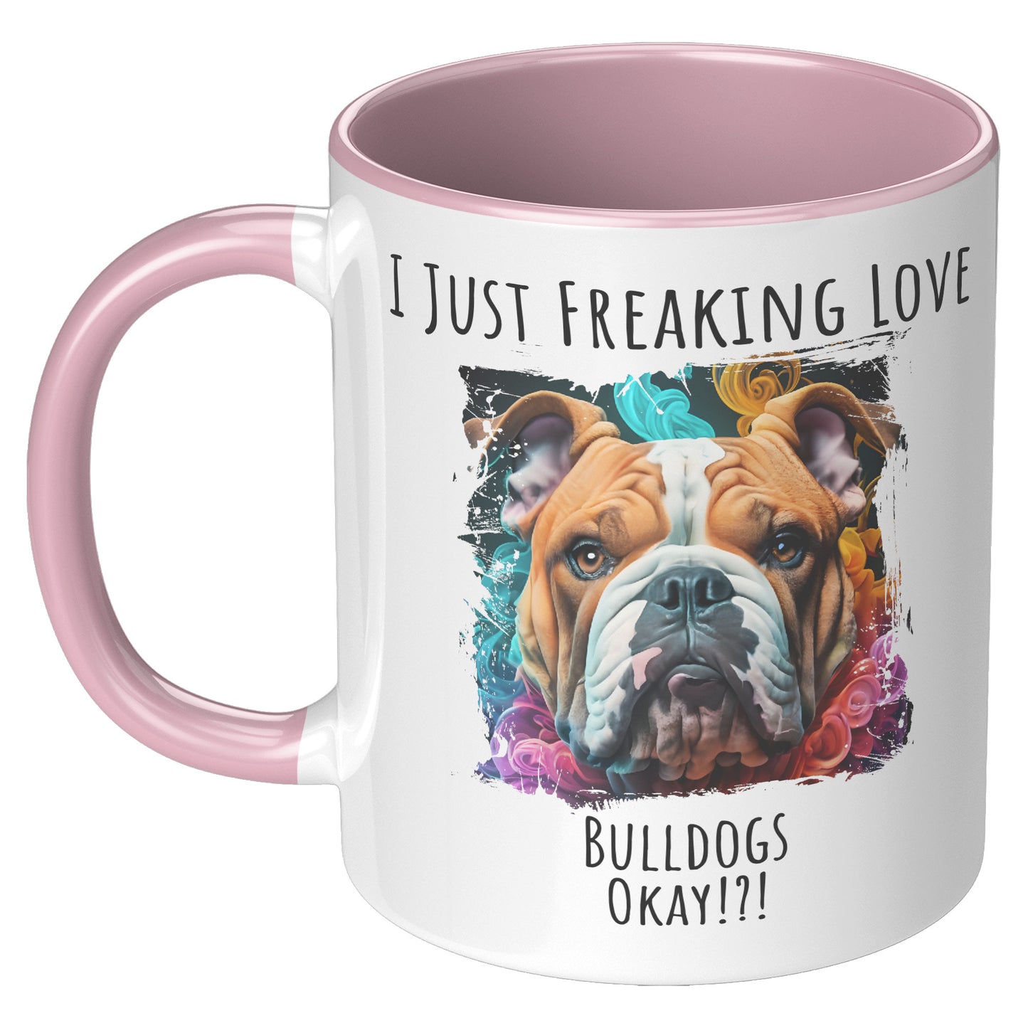 I Just Freaking Love Bulldog Mug Dog Mom Gifts Gifts for Dog Lovers - Pets on Merch