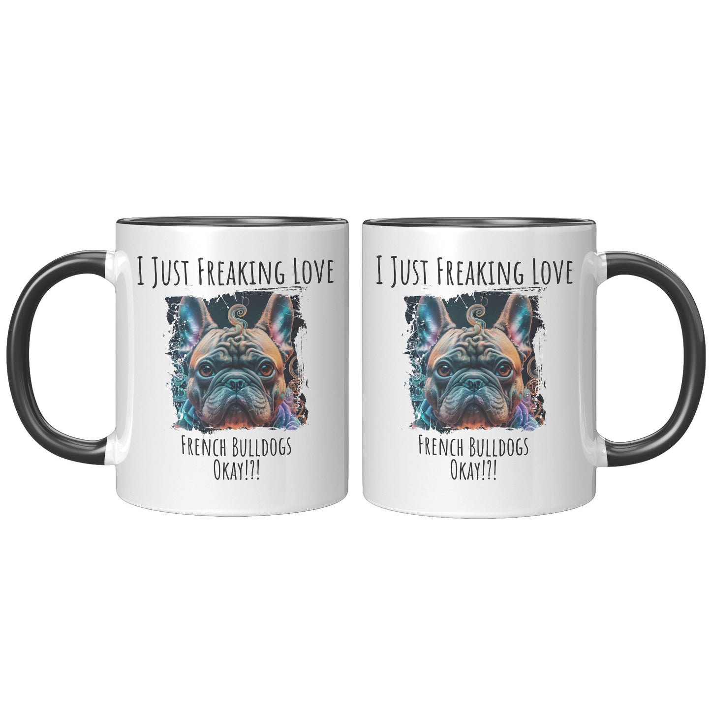 I Just Freaking Love French Bulldog Mug Dog Mom Gifts Gifts for Dog Lovers - Pets on Merch