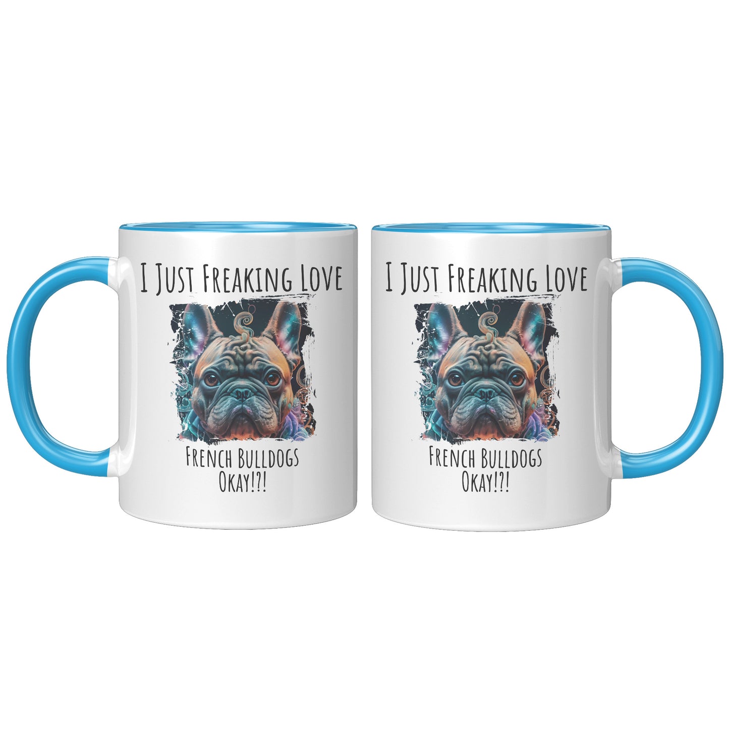 I Just Freaking Love French Bulldog Mug Dog Mom Gifts Gifts for Dog Lovers - Pets on Merch