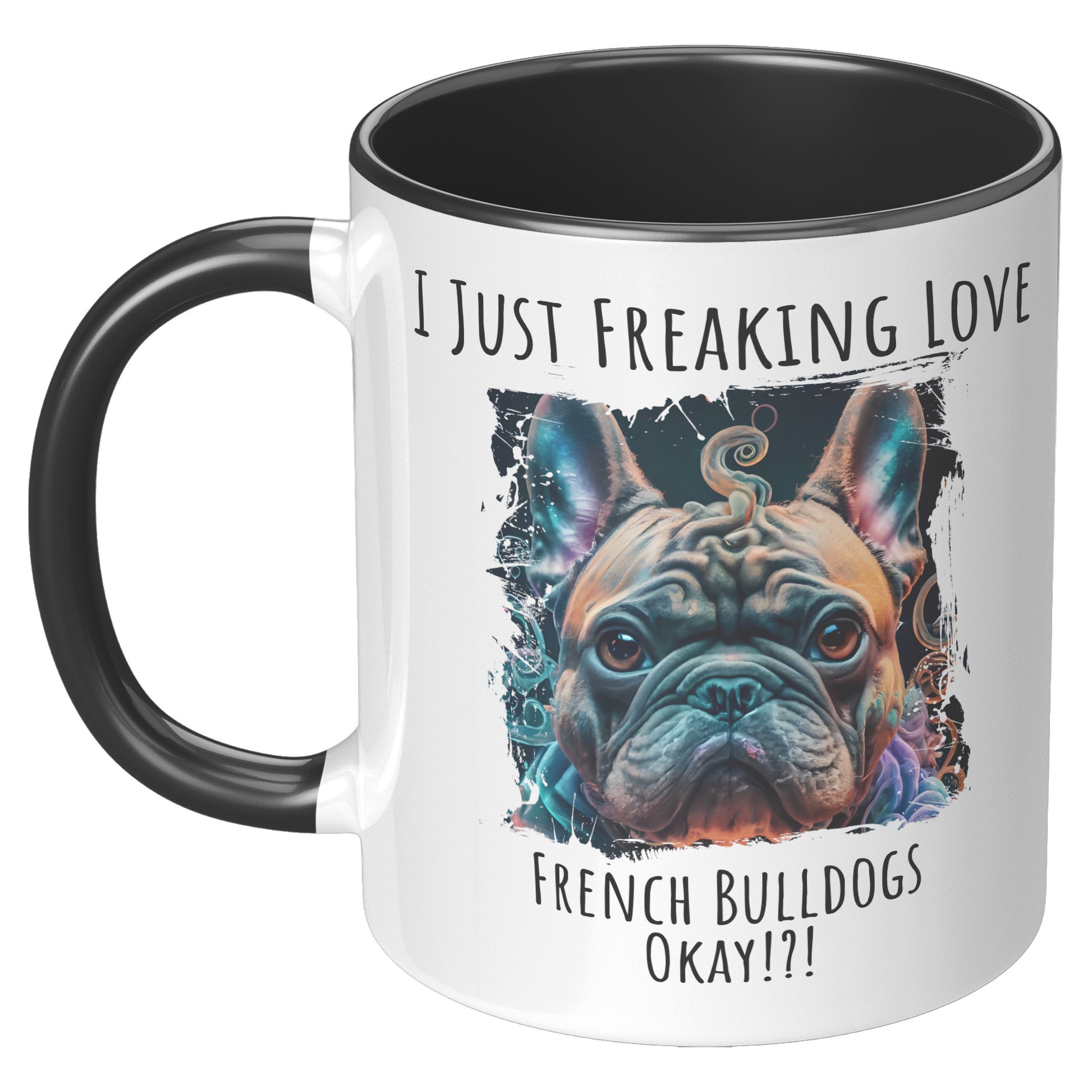 I Just Freaking Love French Bulldog Mug Dog Mom Gifts Gifts for Dog Lovers - Pets on Merch