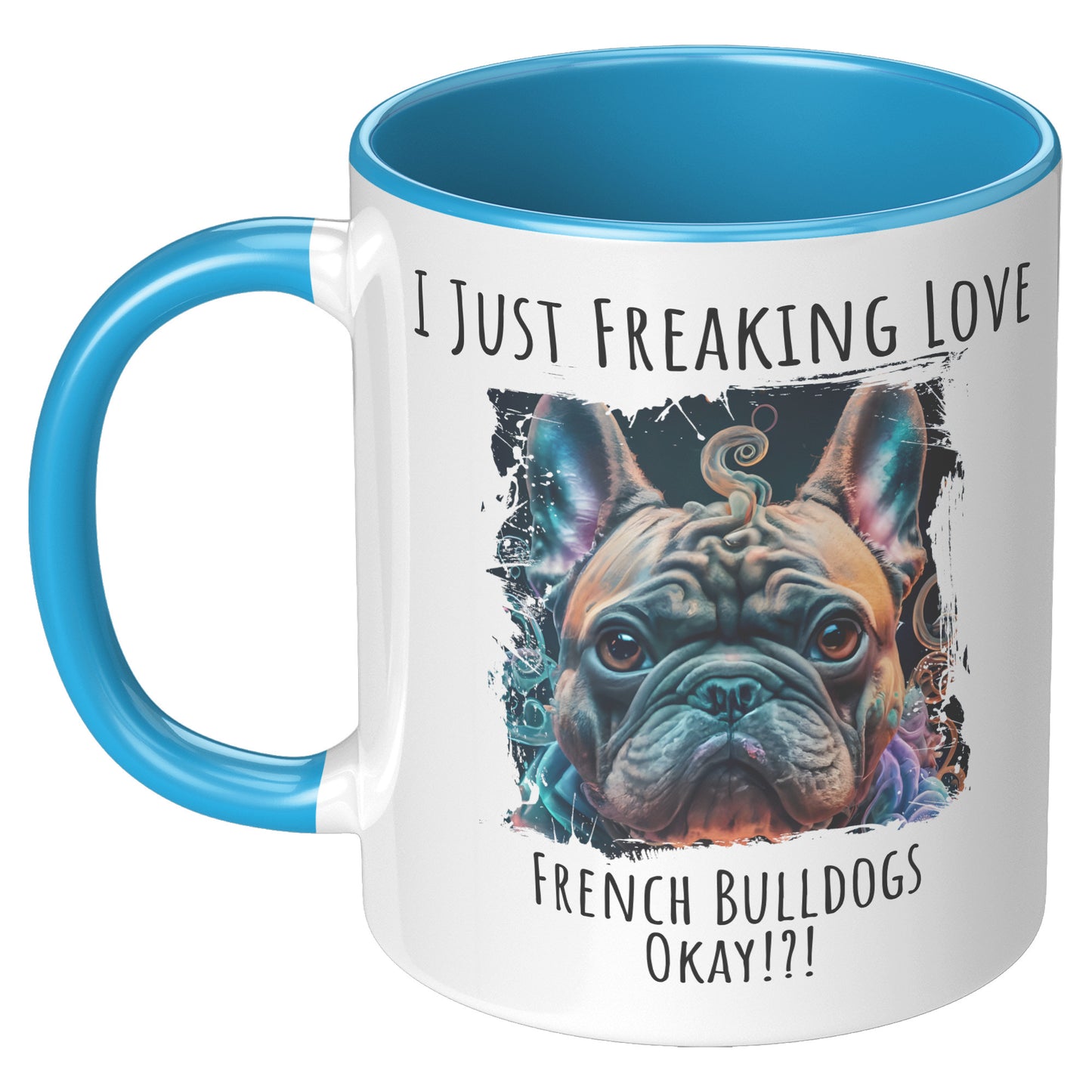 I Just Freaking Love French Bulldog Mug Dog Mom Gifts Gifts for Dog Lovers - Pets on Merch