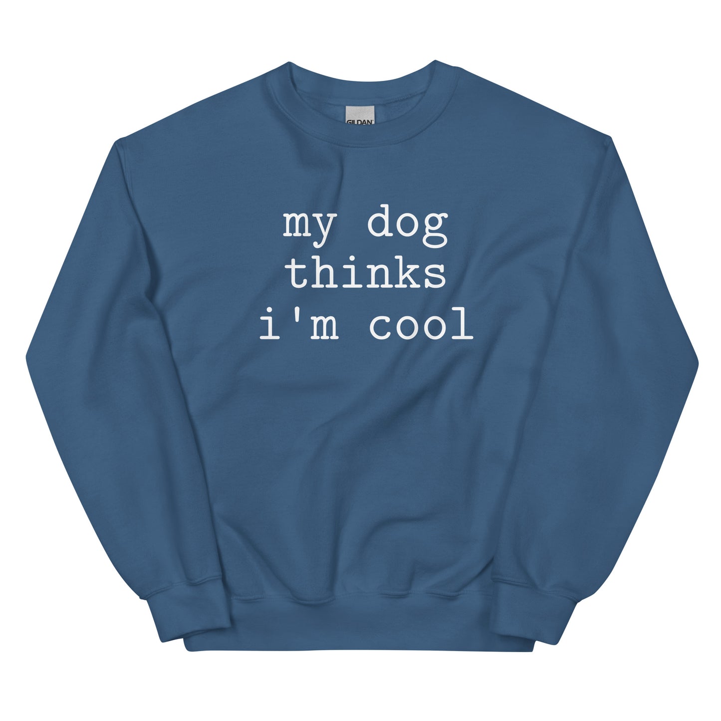 My Dog Thinks I'm Cool-Unisex Sweatshirt - Pets on Merch