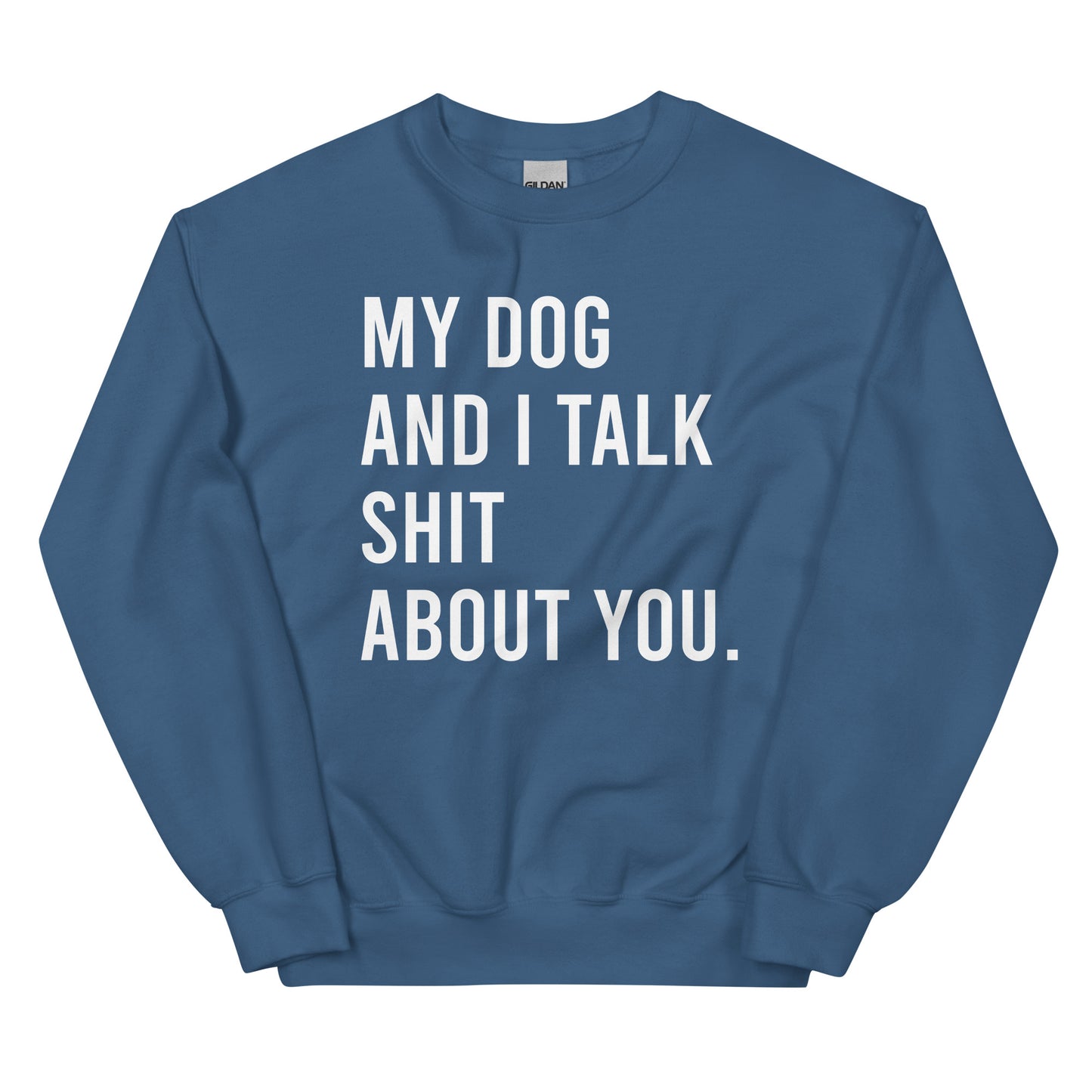 My Dog & I Talk Shit About You-Unisex Sweatshirt - Pets on Merch