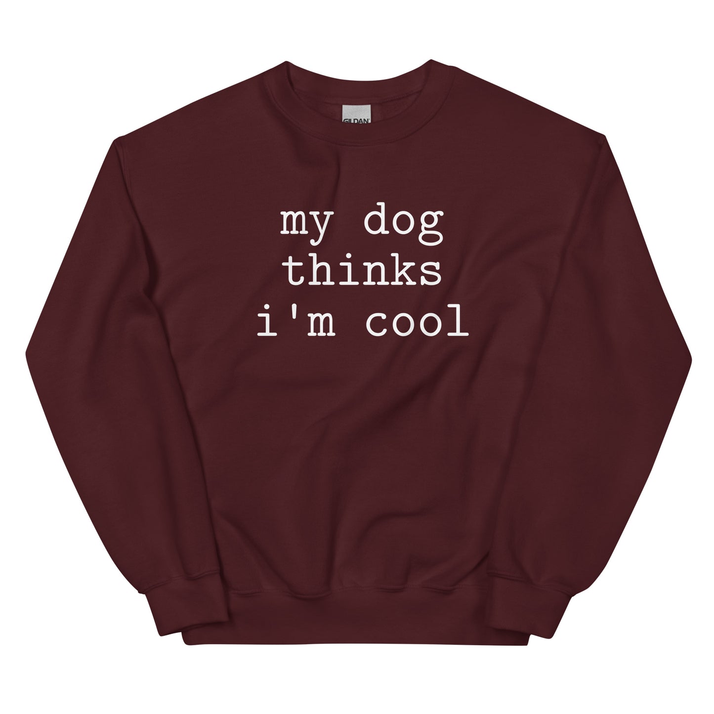 My Dog Thinks I'm Cool-Unisex Sweatshirt - Pets on Merch