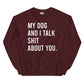 My Dog & I Talk Shit About You-Unisex Sweatshirt - Pets on Merch