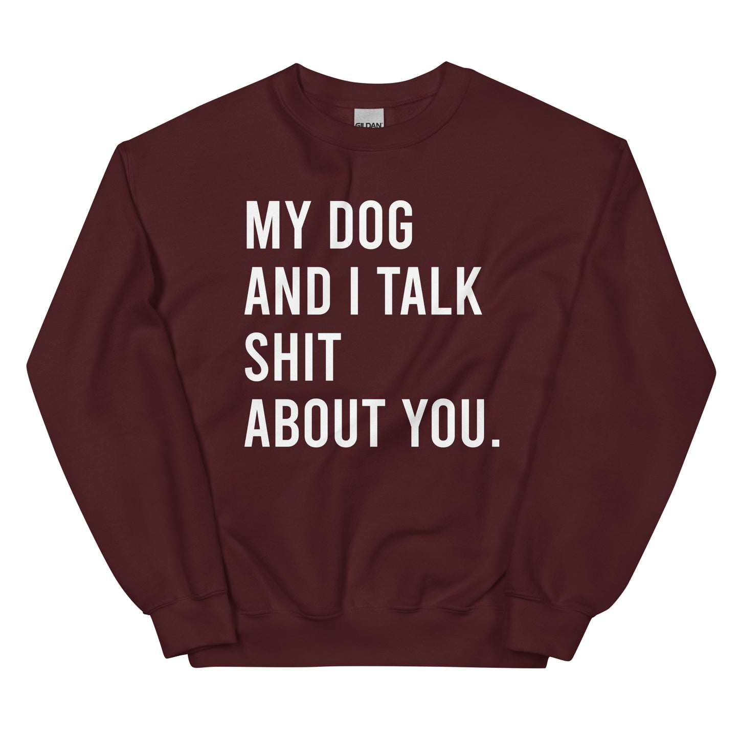 My Dog & I Talk Shit About You-Unisex Sweatshirt - Pets on Merch